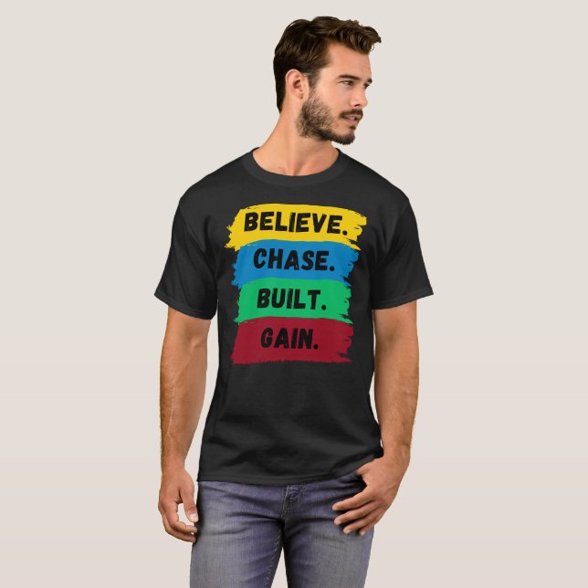 Believe, Chase, Built, Gain motivational slogan T-Shirt (Front Full)