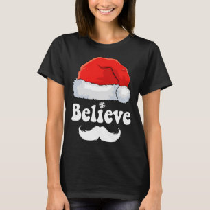 Believe Christmas Santa Claus Family Xmas Men Wome T-Shirt