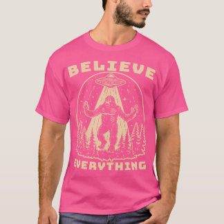 Believe Everything - Bigfoot Abducted By Ufo T-Shirt