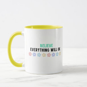 Believe Everything will be ok Mug