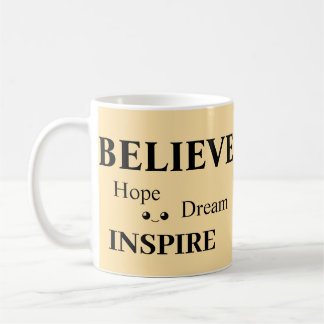 Believe  Hope Inspire Dream/Uplifting Design Coffee Mug