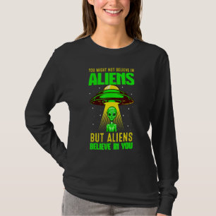 Believe In Aliens Ufo Cool Alien Conspiracy Theory T-Shirt