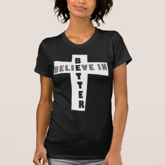 Believe in Better T-Shirt