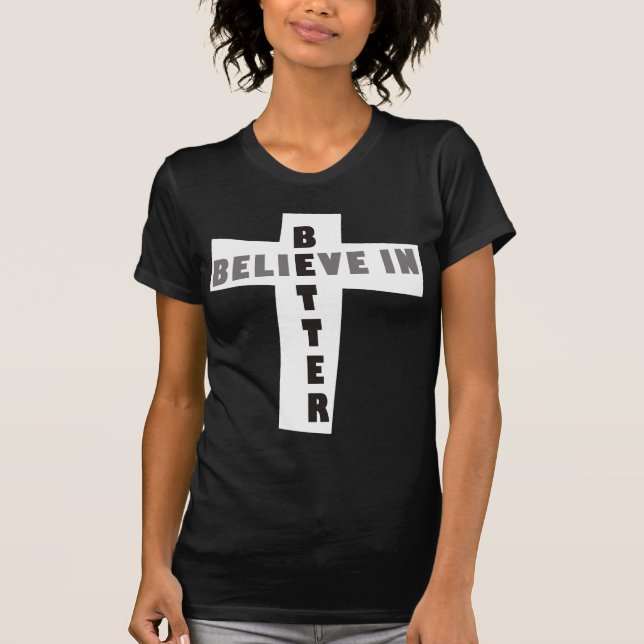 Believe in Better T-Shirt (Front)