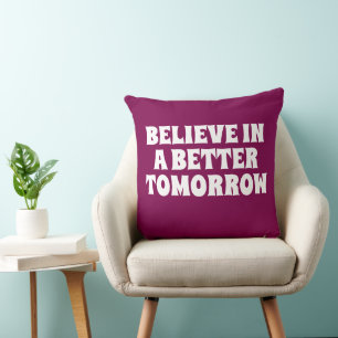 BELIEVE IN BETTER TOMORROW CUSTOMIZED QUOTES SOFA CUSHION