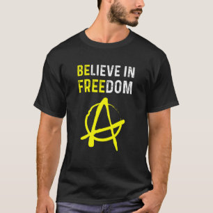 Believe In Freedom Be Free Ancap Liberty Anarchy L T-Shirt