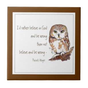 Believe in God, Pascal's Wager, Wise Owl Quote Tile