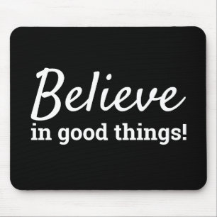 Believe in Good Things Quote Black & White Mouse Mat