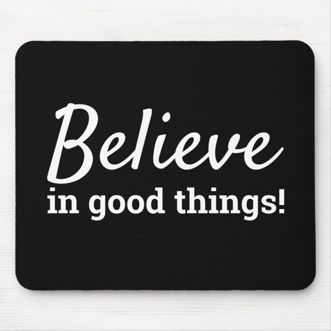 Believe in Good Things Quote Black & White Mouse Mat (Front)