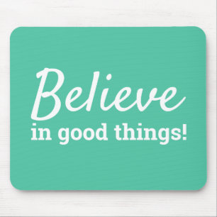 Believe in Good Things Quote Green & White Mouse Mat