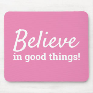 Believe in Good Things Quote Pink & White Mouse Mat