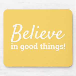 Believe in Good Things Quote Positivity Yellow Mouse Mat