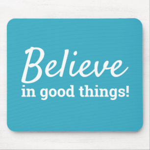Believe in Good Things Quote Teal & White Mouse Mat