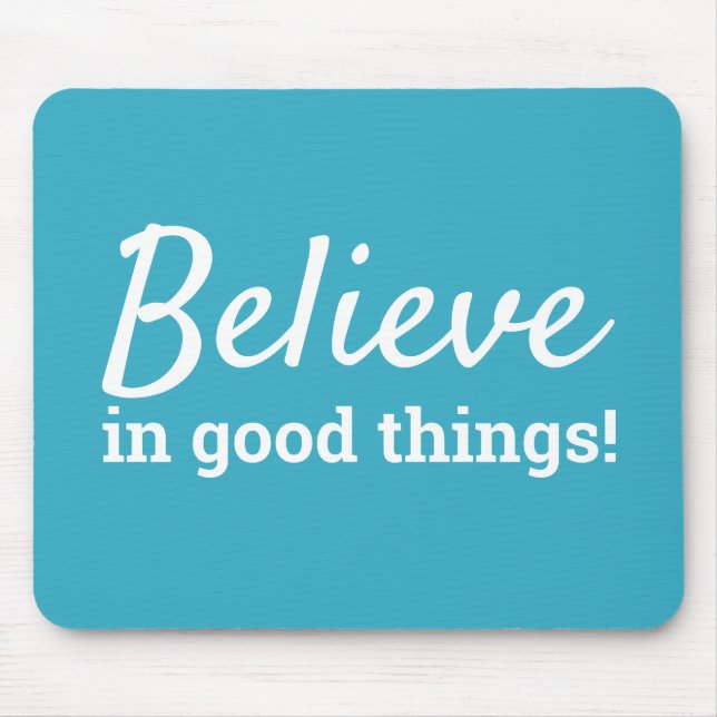 Believe in Good Things Quote Teal & White Mouse Mat (Front)