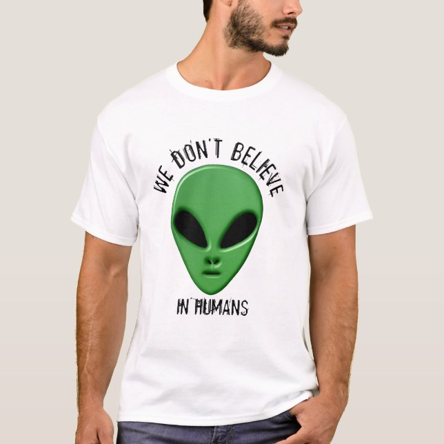 believe in humans green alien UFO geek design T-Shirt (Front)