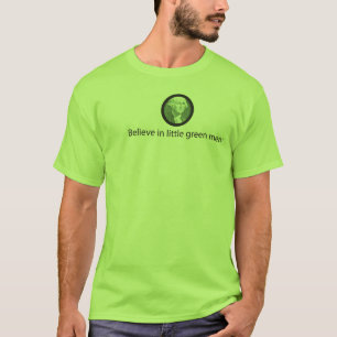 Believe in little green men T-Shirt