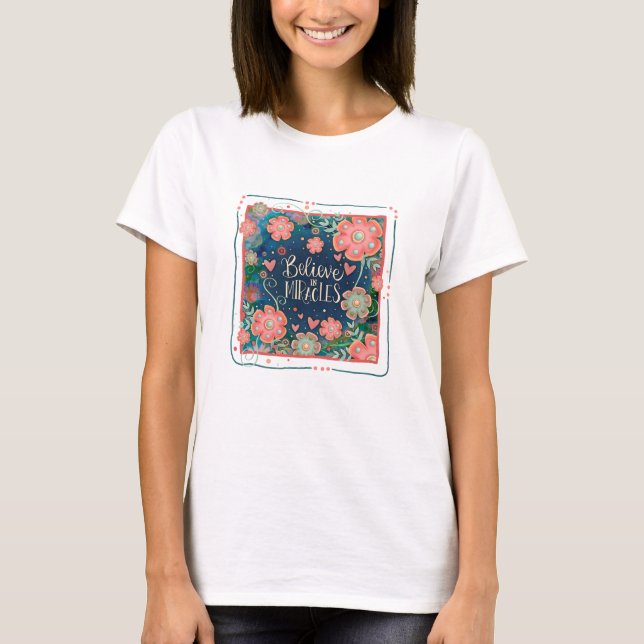 Believe in Miracles Colourful Inspiration Floral  T-Shirt (Front)
