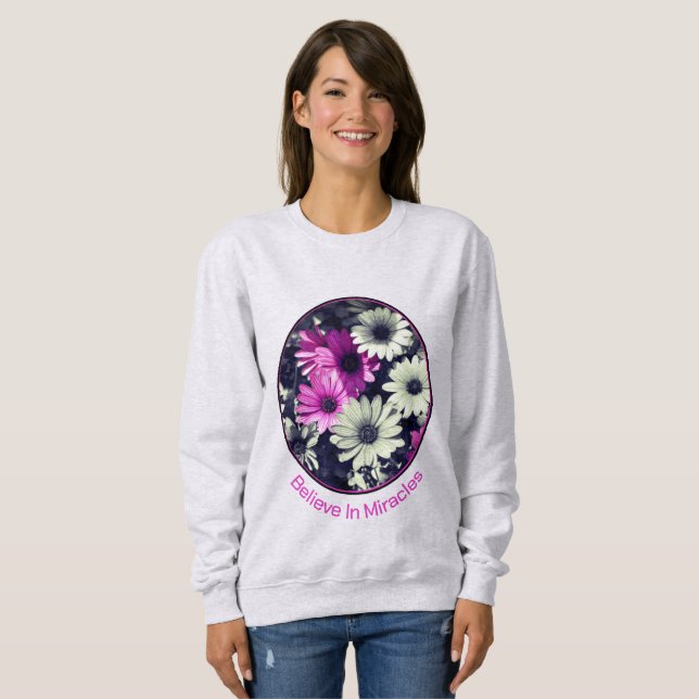 Believe In Miracles Daisies Inspirational    Sweatshirt (Front Full)