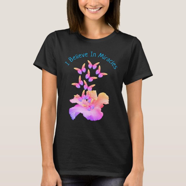Believe In Miracles Hibiscus Flower Butterflies T-Shirt (Front)