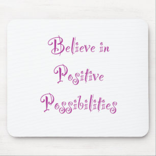 Believe in Positive Possibilities Mouse Mat