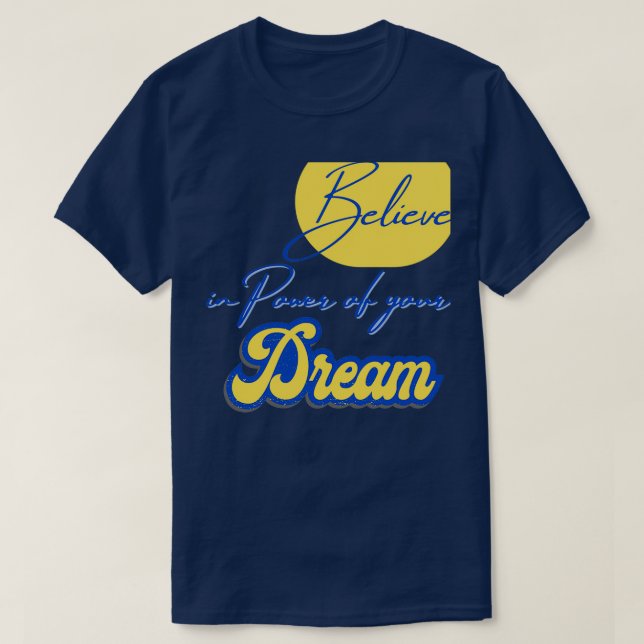 Believe in Power of your Dreams Inspirational Moti T-Shirt (Design Front)