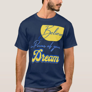 Believe in Power of your Dreams Inspirational Moti T-Shirt
