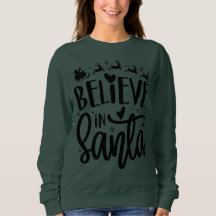 Believe In Santa - Christmas Sweatshirts