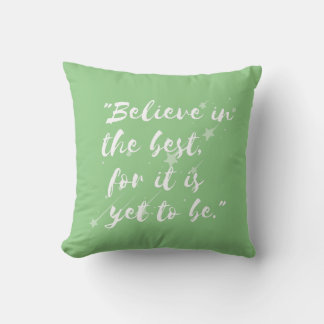 Believe in the Best ,for it is yet to be  Cushion