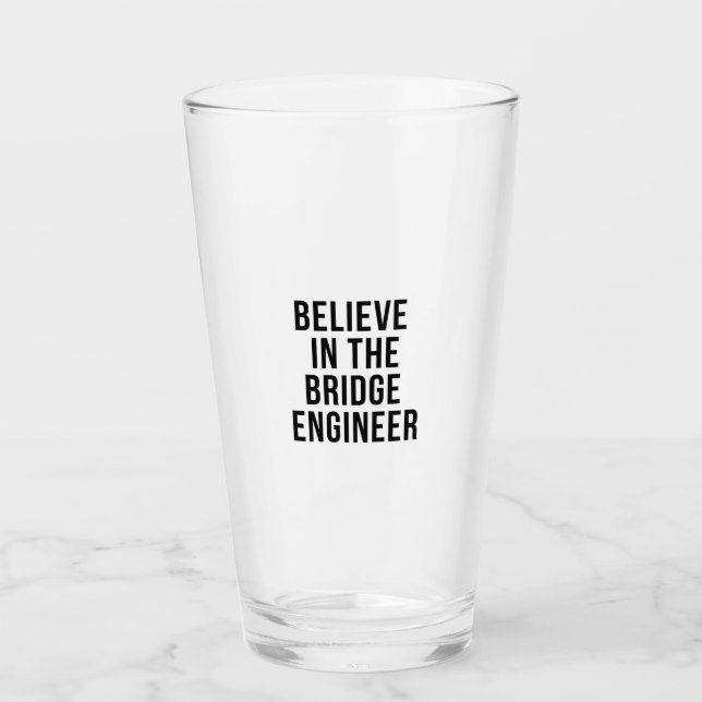Believe in the Bridge Engineer Glass (Front)
