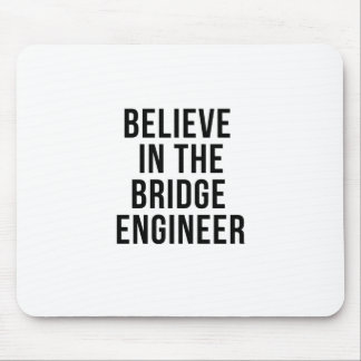 Believe in the Bridge Engineer Mouse Mat