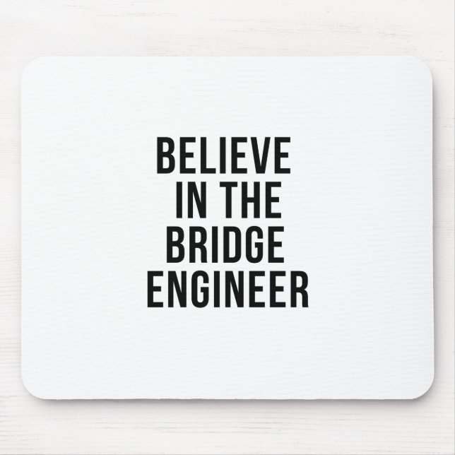 Believe in the Bridge Engineer Mouse Mat (Front)