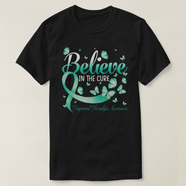 Believe In The Cure Trigeminal Neuralgia Awareness T-Shirt (Design Front)