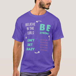 Believe In The Curls Donx27t Get Crazy Be Strong S T-Shirt