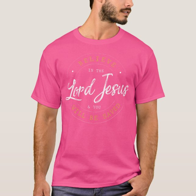 Believe In The Lord Jesus And Your Saved Christian T-Shirt (Front)