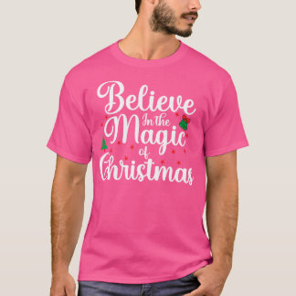 Believe In The Magic Of Christmas Cute Xmas  T-Shirt