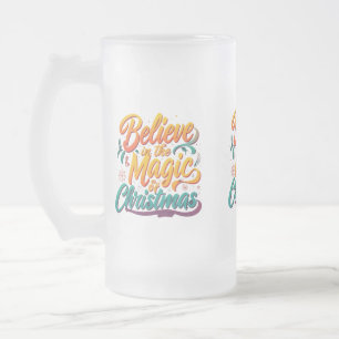 Believe in the Magic of Christmas Frosted Glass Beer Mug