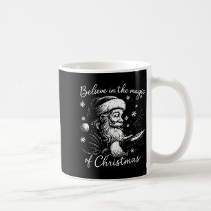 Believe In The Magic Of Christmas, Funny Christmas Coffee Mug