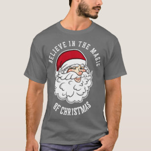 Believe In The Magic Of Christmas Funny Santa Chr T-Shirt