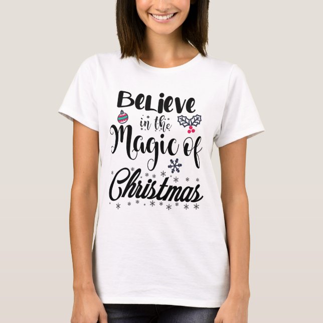 Believe in the Magic of Christmas Funny Xmas T-Shirt (Front)