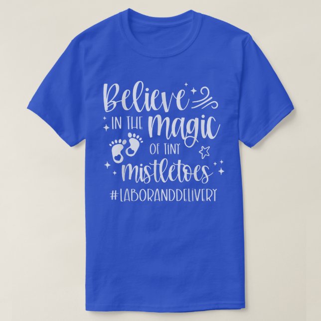 Believe In The Magic Of Tiny Mistletoes Labour And T-Shirt (Design Front)