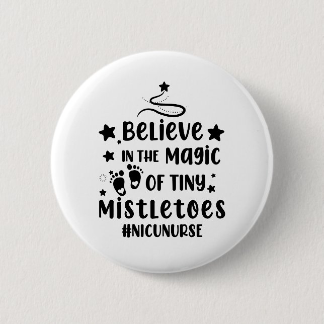 Believe In The Magic of Tiny Mistletoes Nicu Nurse 6 Cm Round Badge (Front)