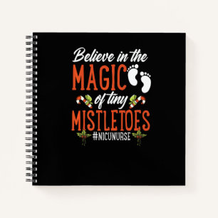 Believe In The Magic of Tiny Mistletoes Nicu Nurse Notebook
