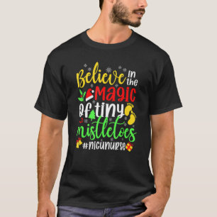 Believe In The Magic of Tiny Mistletoes Nicu Nurse T-Shirt