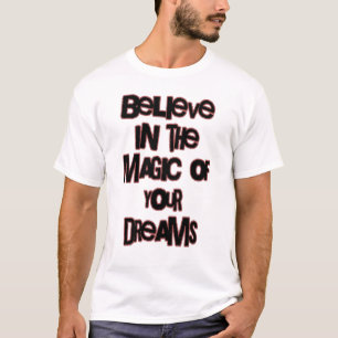 Believe In  The Magic of Your Dreams T-Shirt