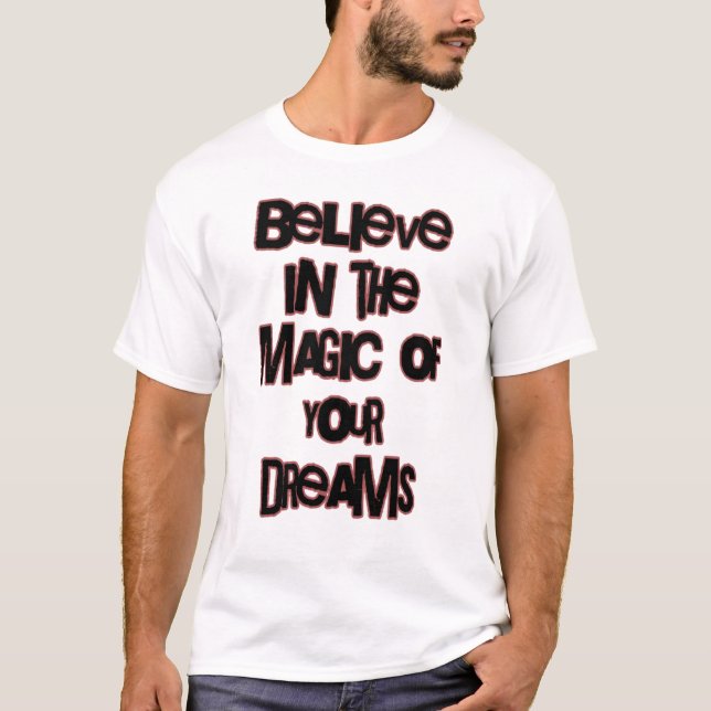 Believe In  The Magic of Your Dreams T-Shirt (Front)