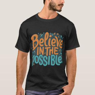 Believe in the Possible: Inspiring T-Shirt Design