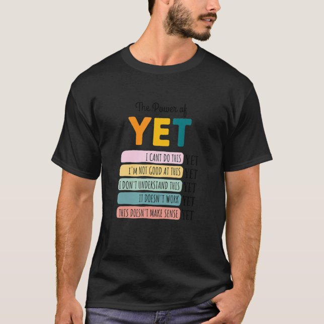 Believe In The Power Of Yet   Motivational Growth  T-Shirt (Front)