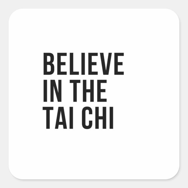 Believe in the Tai chi Square Sticker (Front)