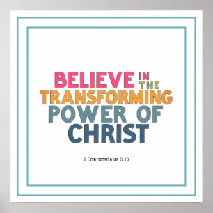 Believe In The Transforming Power Of Christ Jesus Poster