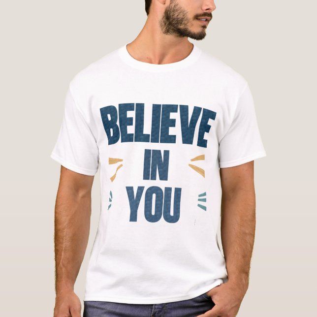 Believe in You – Motivational Quote Typography Des T-Shirt (Front)